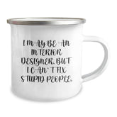Funny Interior Designer Christmas Unique Gifts - Gifts from Interior Designers for Interior Designers - Camping Mug with I May Be An Interior Designer, But I Can't Fix Stupid People Quote - Image 2
